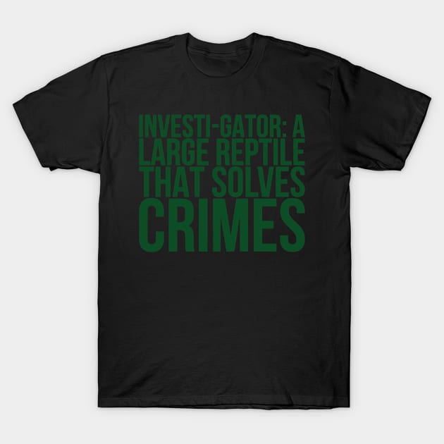 Investigator A Large Reptile That Solves Crimes T-Shirt by positivedesigners